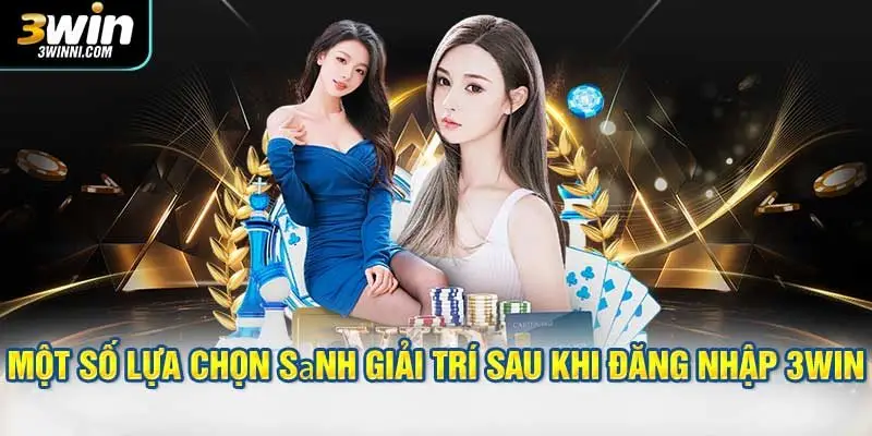 Một số lựa chọn sảnh giải trí sau khi đăng nhập 3WIN