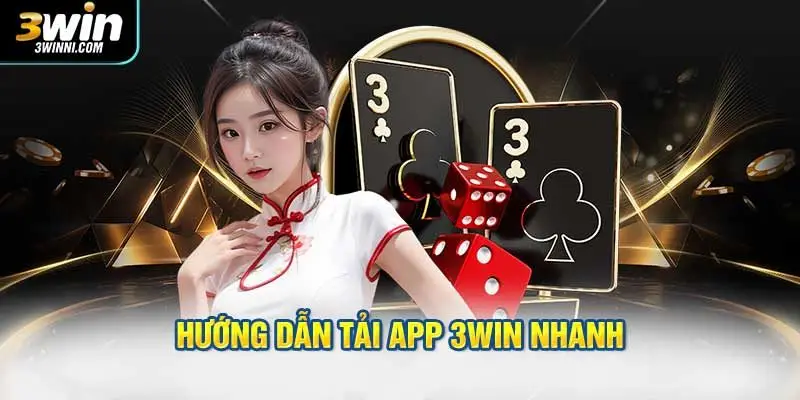 Hướng dẫn thao tác tải app 3WIN nhanh, ai cũng làm được