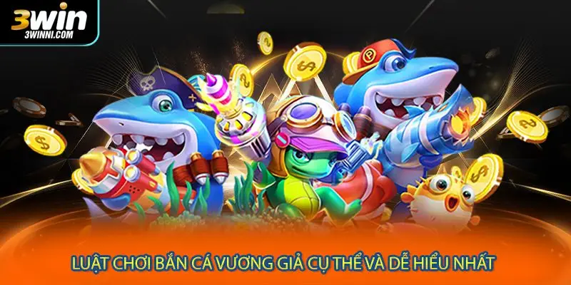 Luật chơi bắn cá Vương Giả cụ thể và dễ hiểu nhất