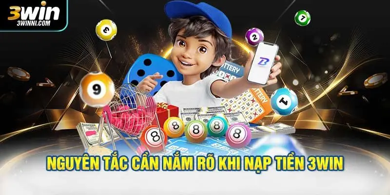 Toàn bộ nguyên tắc cần nắm rõ khi nạp tiền 3WIN