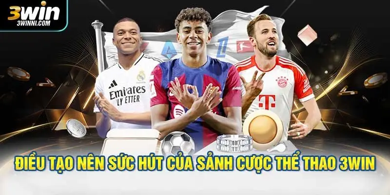 Điều tạo nên sức hút của sảnh cược thể thao 3WIN